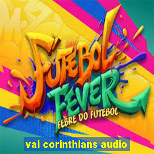 vai corinthians audio